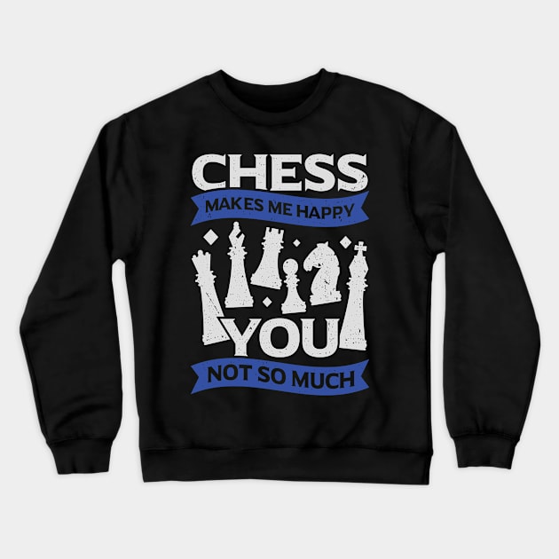 Chess Makes Me Happy You Not So Much Crewneck Sweatshirt by Dolde08